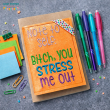 Load image into Gallery viewer, Bitch you stress me out notebook cover (2 sizes available) machine embroidery design DIGITAL DOWNLOAD