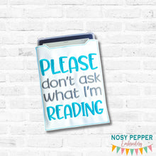 Load image into Gallery viewer, Please Don't Ask What I'm Reading reader sleeve (3 sizes included) machine embroidery design DIGITAL DOWNLOAD