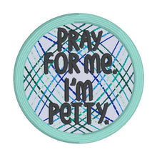Load image into Gallery viewer, Pray For Me I&#39;m Petty patch machine embroidery design DIGITAL DOWNLOAD