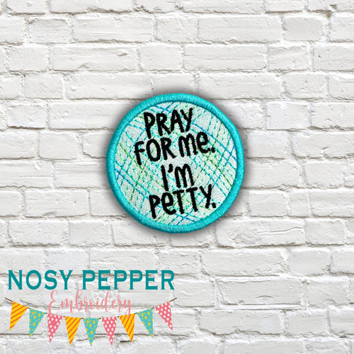 Pray For Me I'm Petty patch machine embroidery design DIGITAL DOWNLOAD