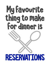 Load image into Gallery viewer, My favorite thing to make for dinner is reservations machine embroidery design (4 sizes and 2 versions, US and UK,included) DIGITAL DOWNLOAD