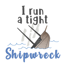 Load image into Gallery viewer, I Run A Tight Shipwreck (4 sizes included) machine embroidery design DIGITAL DOWNLOAD