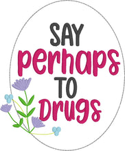 Load image into Gallery viewer, Say Perhaps To Drugs machine embroidery design (5 sizes included) DIGITAL DOWNLOAD