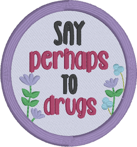 Say Perhaps To Dr@gs patch machine embroidery design March 24 Mature Bundle