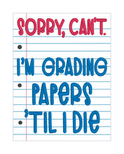 Load image into Gallery viewer, Sorry, Can&#39;t, Grading Papers Til I Die machine embroidery design ( sizes included) DIGITAL DOWNLOAD