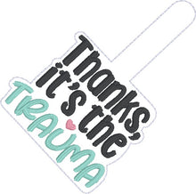 Load image into Gallery viewer, Thanks Trauma snap tab and eyelet fob machine embroidery file (single and multi files included)