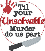 Load image into Gallery viewer, Til your unsolvable murder do us part machine embroidery design (4 sizes included) DIGITAL DOWNLOAD