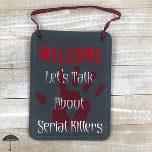 Welcome let's talk about serial killers (4 sizes included) machine embroidery design DIGITAL DOWNLOAD