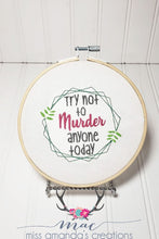 Load image into Gallery viewer, Try not to murder anyone machine embroidery design (5 sizes included) DIGITAL DOWNLOAD