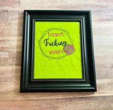 Load image into Gallery viewer, I can&#39;t f@#%ing even machine embroidery design 5 sizes included DIGITAL DOWNLOAD