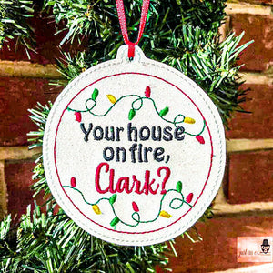 Is your house on fire Clark? Ornament 4x4 machine embroidery design DIGITAL DOWNLOAD