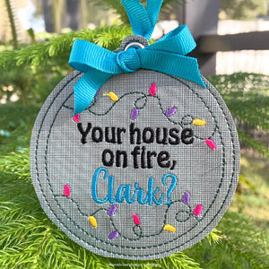 Is your house on fire Clark? Ornament 4x4 machine embroidery design DIGITAL DOWNLOAD