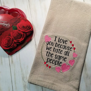 I love you because we hate the same people machine embroidery design (5 sizes included) DIGITAL DOWNLOAD