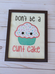 Don't be a c*nt cake applique design 5 sizes included machine embroidery design DIGITAL DOWNLOAD