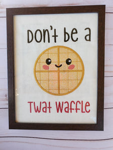 Don't be a Twat waffle applique design 5 sizes included machine embroidery design DIGITAL DOWNLOAD