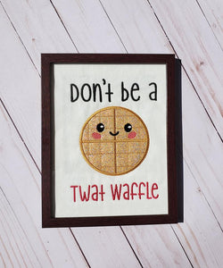 Don't be a Twat waffle applique design 5 sizes included machine embroidery design DIGITAL DOWNLOAD