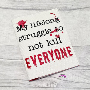 My life long struggle to not kill everyone notebook cover (2 sizes available) machine embroidery design DIGITAL DOWNLOAD