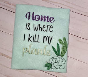 Home is where I kill my plants machine embroidery design (5 sizes included) DIGITAL DOWNLOAD