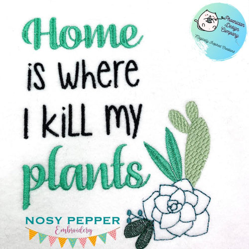 Home is where I kill my plants machine embroidery design (5 sizes included) DIGITAL DOWNLOAD