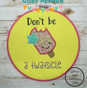 Don't be a Tw*tsicle applique design (5 sizes included) machine embroidery design DIGITAL DOWNLOAD
