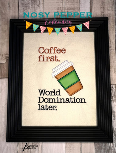 Coffee first. World Domination later applique machine embroidery design (5 sizes included) DIGITAL DOWNLOAD