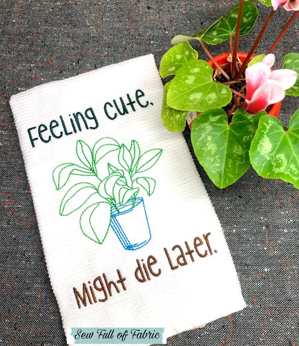 Feeling cute. Might die later machine embroidery design (5 sizes included) DIGITAL DOWNLOAD