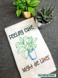 Feeling cute. Might die later machine embroidery design (5 sizes included) DIGITAL DOWNLOAD