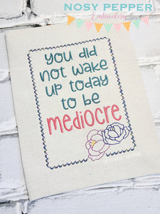 You did not wake up to be mediocre machine embroidery design (4 sizes included) DIGITAL DOWNLOAD