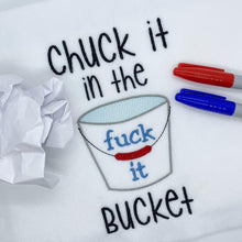 Load image into Gallery viewer, Chuck it in the f*ck it bucket machine embroidery design 4 sizes included DIGITAL DOWNLOAD