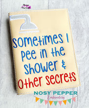 Load image into Gallery viewer, Sometimes I pee in the shower and other secrets applique notebook cover (2 sizes available) machine embroidery design DIGITAL DOWNLOAD