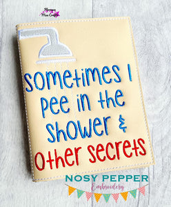 Sometimes I pee in the shower and other secrets applique notebook cover (2 sizes available) machine embroidery design DIGITAL DOWNLOAD
