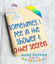 Load image into Gallery viewer, Sometimes I pee in the shower and other secrets applique notebook cover (2 sizes available) machine embroidery design DIGITAL DOWNLOAD