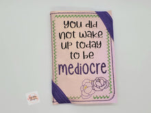 Load image into Gallery viewer, You did not wake up to be mediocre notebook cover (2 sizes available) machine embroidery design DIGITAL DOWNLOAD