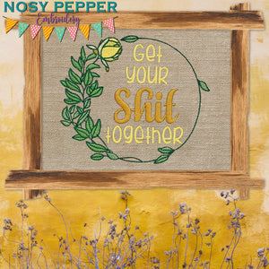 Get your sh*t together machine embroidery design (4 sizes included) DIGITAL DOWNLOAD