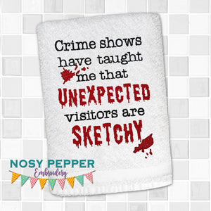 Crime shows have taught me unexpected visitors are sketchy machine embroidery design (4 sizes included) DIGITAL DOWNLOAD