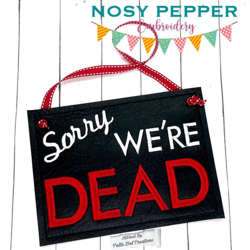 Sorry we're dead ITH sign (4 sizes included) machine embroidery design DIGITAL DOWNLOAD