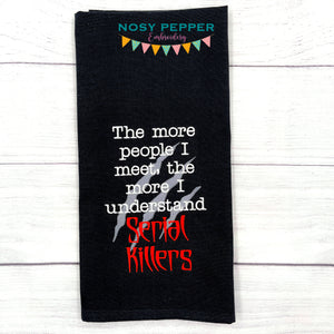 The more people I meet, the more I understand serial killers machine embroidery design (4 sizes included) DIGITAL DOWNLOAD