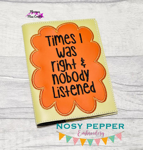 Times I was right and nobody listened notebook cover (2 sizes available) machine embroidery design DIGITAL DOWNLOAD