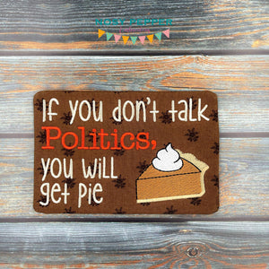 If you don't talk politics you will get pie ITH mug rug (4 sizes included) machine embroidery design DIGITAL DOWNLOAD