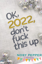 Load image into Gallery viewer, Ok, 2022, don&#39;t f*ck this up (4 sizes inlcuded) machine embroidery design DIGITAL DOWNLOAD