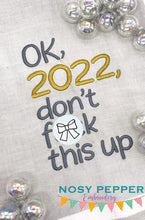 Load image into Gallery viewer, Ok, 2022, don&#39;t f*ck this up (4 sizes inlcuded) machine embroidery design DIGITAL DOWNLOAD