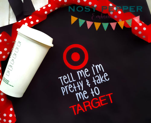 Tell me I'm pretty and take me to Target machine embroidery design (4 sizes included) DIGITAL DOWNLOAD