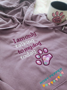 I am only talking to my dog today applique machine embroidery design (4 sizes included) DIGITAL DOWNLOAD
