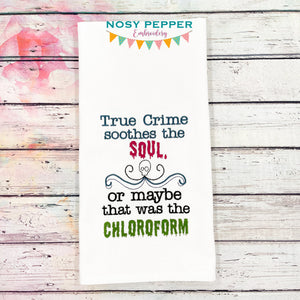 True crime soothes the soul, or was that the chloroform machine embroidery design (4 sizes included) DIGITAL DOWNLOAD