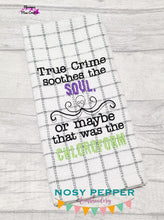 Load image into Gallery viewer, True crime soothes the soul, or was that the chloroform machine embroidery design (4 sizes included) DIGITAL DOWNLOAD