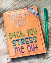 Load image into Gallery viewer, B*tch you stress me out notebook cover (2 sizes available) machine embroidery design DIGITAL DOWNLOAD