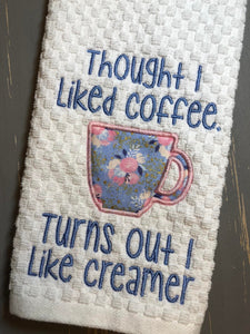 I thought I liked coffee, Turns out I like creamer applique (4 sizes included) machine embroidery design DIGITAL DOWNLOAD