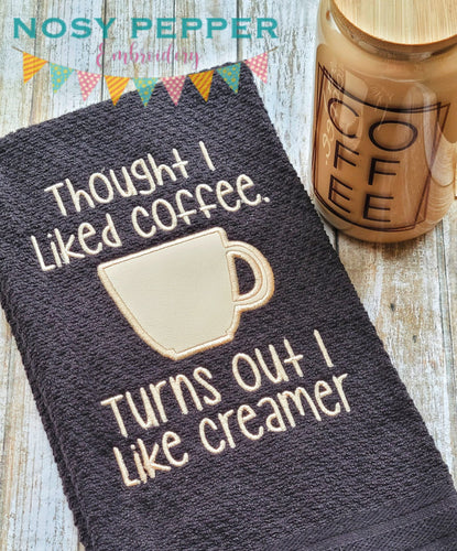 I thought I liked coffee, Turns out I like creamer applique (4 sizes included) machine embroidery design DIGITAL DOWNLOAD