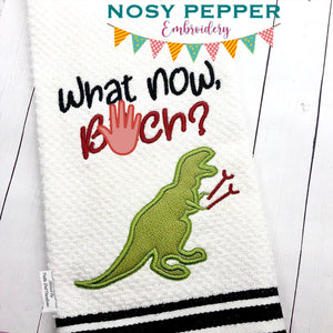 What now, B*tch? T rex applique (4 sizes included) machine embroidery design DIGITAL DOWNLOAD