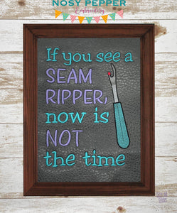 If you see me with a seam ripper, now is not the time machine embroidery design (4 sizes included) DIGITAL DOWNLOAD
